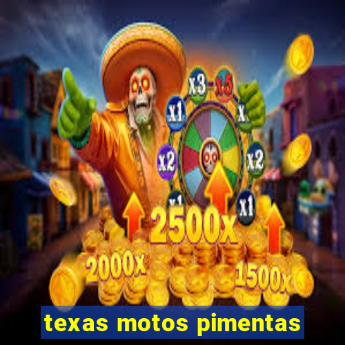 texas motos pimentas